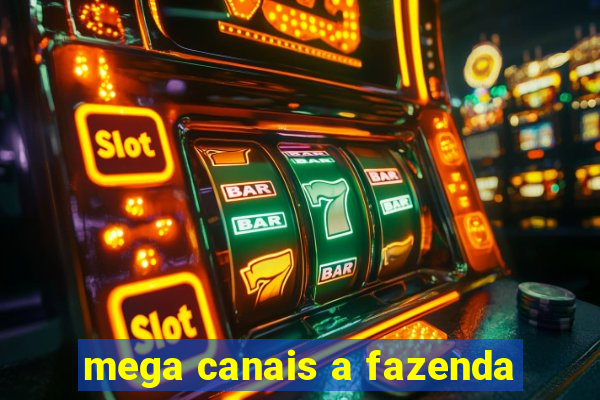 mega canais a fazenda